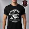 Minneapolis Only You Can Prevent Fascism ICE Out Unisex T Shirt