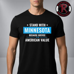 Minnesota Strong I Stand With Minnesota Because Justice Is An American Value Unisex T Shirt
