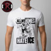 All My Homies Hate ICE Unisex T Shirt