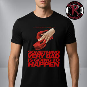 Something Very Bad Is Going To Happen Netflix Series On March 26 2026 Unisex T Shirt