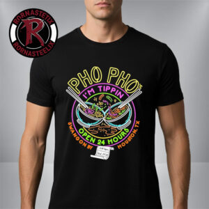 Pho Pho I’m Tippin Open 24 Hours Swangon By Houston TX Unisex T Shirt