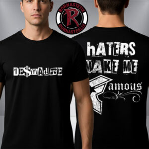 Desmadre x Famous Stars And Straps Collab Merch Haters Make Me Famous Unisex T Shirt Two Sided