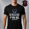 Billie Eilish Nobody Is Illegal On Stolen Land Fuck Ice Unisex T-Shirt
