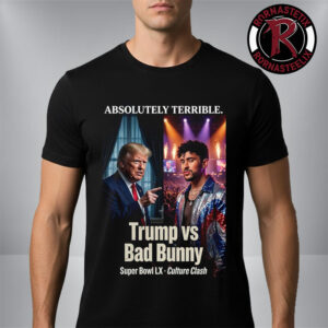 Donald Trump Blames Bad Bunny Absolutely Terrible Super Bowl LX 2026 Halftime Show Culture Clash Unisex T-Shirt