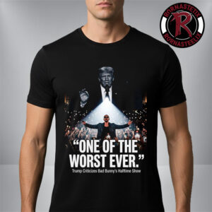Donald Trump Criticizes Bad Bunny’s Super Bowl LX 2026 Halftime Show One Of The Worst Ever Unisex T-Shirt