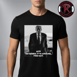 Donald Trump No Games Fck Around Find Out FAFO Unisex T-Shirt