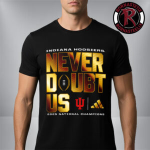 Indiana Hoosiers 2025-26 College Football Playoffs National Champions Never Doubt Unisex T-Shirt