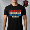 No One Is Illegal On Stolen Land Red And Blue American Map Unisex T-Shirt
