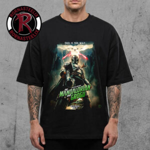 Star Wars The Mandalorian And Grogu New Poster Only In Theaters May 22 2026 This Is The Way Unisex T-Shirt