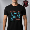 Stranger Things 5 Merchandise If You Die I Die Unisex T-Shirt