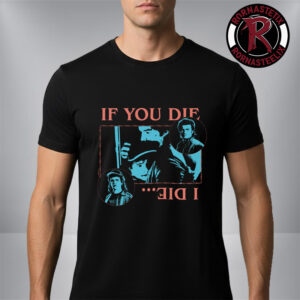Stranger Things 5 Merchandise If You Die I Die Steve Harrington And Dustin Henderson Unisex T-Shirt