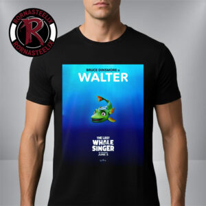 The Last Whale Singer In Theaters June 5 2026 Bruce Dinsmore is Walter Unisex T-Shirt