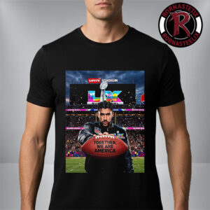 Together We Are America Rugby Bad Bunny NFL Super Bowl LX 2026 Halftime Show Levi?s Stadium Santa Clara February 8 2026 Unisex T-Shirt