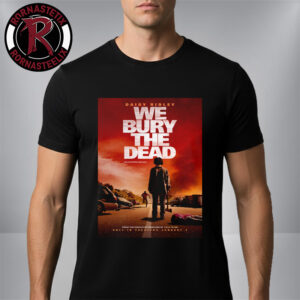 We Bury The Dead Movie First Poster Starring Daisy Ridley Only In Theaters January 2 2026 Unisex T-Shirt