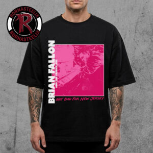 Brian Fallon Not Bad For New Jersey Unisex T Shirt