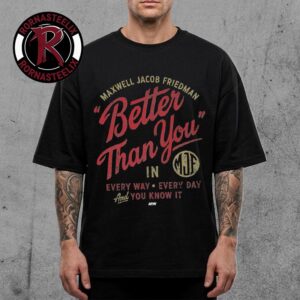 Maxwell Jacob Friedman Better Than You In Every Way Every Day And You Know It Unisex T Shirt