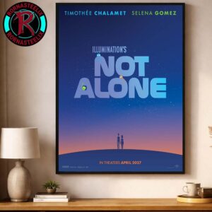 Illumination New Original Film Poster Not Alone Starring Timothee Chalamet And Selena Gomez Releasing In Theaters On April 2026 Poster Canvas